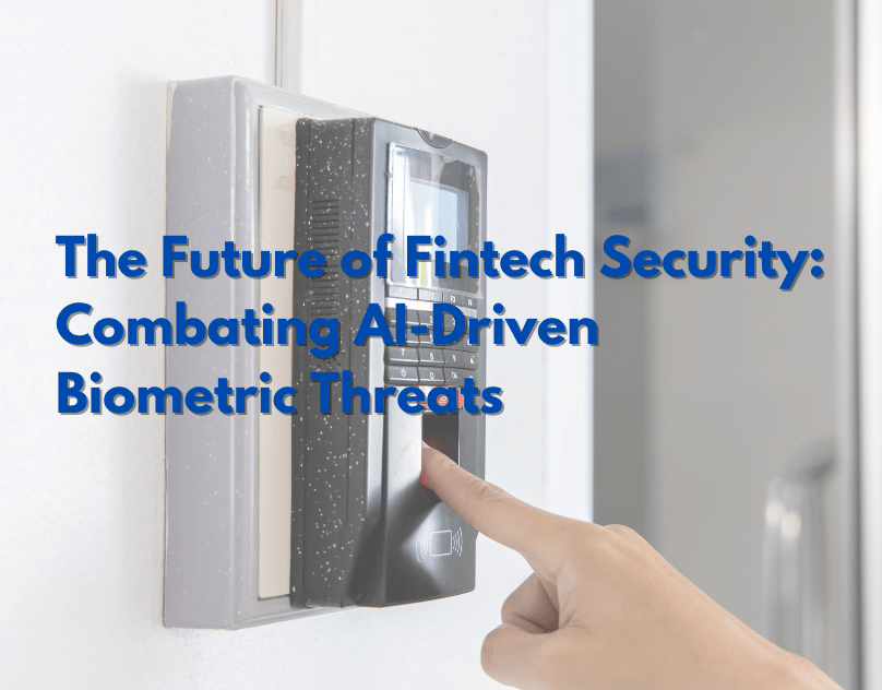 How AI-Powered Fraud Is Challenging Fintech Security and the Future of Biometrics